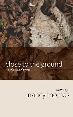 Blízko k zemi: A Collection of Poems: A Collection of Poems: A Collection of Poems - Close to the Ground: A Collection of Poems