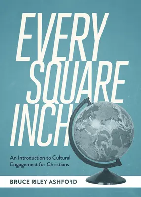 Každý štvorcový centimeter: Úvod do kultúrnej angažovanosti pre kresťanov - Every Square Inch: An Introduction to Cultural Engagement for Christians