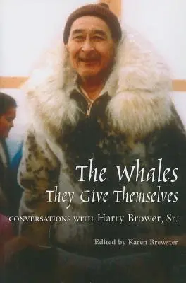 Veľryby, ktoré sa dávajú: Rozhovory s Harrym Browerom st. - Whales, They Give Themselves: Conversations with Harry Brower, Sr.