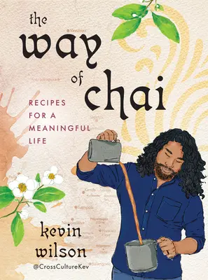 Cesta čaju: Recepty pre zmysluplný život - The Way of Chai: Recipes for a Meaningful Life