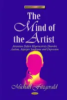 Myseľ umelca - porucha pozornosti s hyperaktivitou, autizmus, Aspergerov syndróm a depresia - Mind of the Artist - Attention Deficit Hyperactivity Disorder, Autism, Asperger Syndrome & Depression
