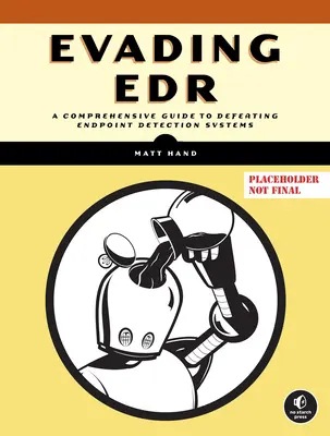 Evading Edr: The Definitive Guide to Defeating Endpoint Detection Systems (Únik pred Edr: definitívny sprievodca prekonávaním systémov detekcie koncových bodov). - Evading Edr: The Definitive Guide to Defeating Endpoint Detection Systems.