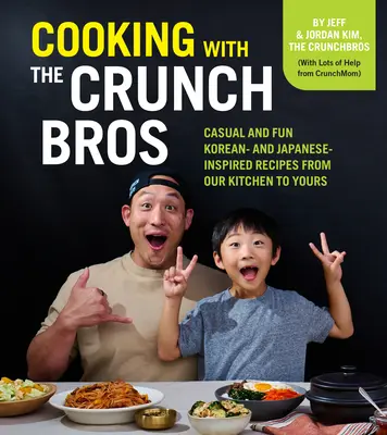 Varenie s Crunchbros: Vydanie knihy: Nenáročné a zábavné recepty inšpirované kórejskou a japonskou kuchyňou z našej kuchyne do vašej - Cooking with the Crunchbros: Casual and Fun Korean- And Japanese-Inspired Recipes from Our Kitchen to Yours
