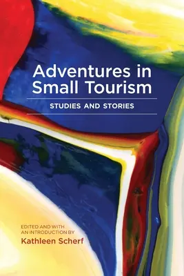 Dobrodružstvá v malom cestovnom ruchu: Príbehy a štúdie o cestovnom ruchu v zahraničí: cestovný ruch v zahraničí: štúdie a príbehy - Adventures in Small Tourism: Studies and Stories