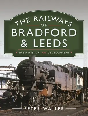 Železnice v Bradforde a Leedsi: Ich história a vývoj - The Railways of Bradford and Leeds: Their History and Development