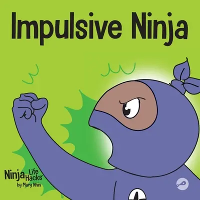 Impulzívny nindža: Sociálna a emocionálna kniha pre deti o kontrole impulzov v škole a doma - Impulsive Ninja: A Social, Emotional Book For Kids About Impulse Control for School and Home