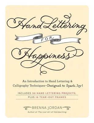 Písanie rukou pre šťastie: Úvod do techník ručného písania a kaligrafie - navrhnutý tak, aby vyvolával radosť! - Hand Lettering for Happiness: An Introduction to Hand Lettering & Calligraphy Techniques--Designed to Spark Joy!