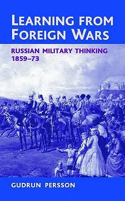 Učenie sa z cudzích vojen: ruské vojenské myslenie 1859-73 - Learning from Foreign Wars: Russian Military Thinking 1859-73