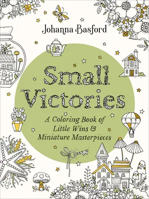 Malé víťazstvá: Vyfarbujte malé víťazstvá a miniatúrne majstrovské diela - Small Victories: A Coloring Book of Little Wins and Miniature Masterpieces