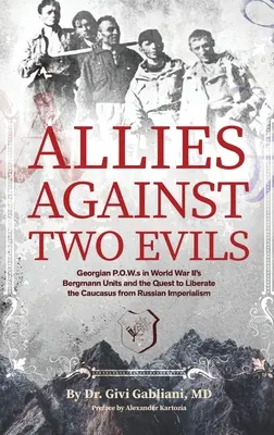 Spojenci proti dvom zlám: Gruzínski vojnoví zajatci v jednotkách Bergmann vo Wwii a snaha oslobodiť Kaukaz od ruského imperializmu - Allies Against Two Evils: Georgian POWs in Wwii's Bergmann Units and the Quest to Liberate the Caucasus from Russian Imperialism
