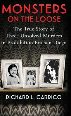 Netvory na úteku: Pravdivý príbeh troch nevyriešených vrážd v San Diegu v období prohibície - Monsters on the Loose: The True Story of Three Unsolved Murders in Prohibition Era San Diego