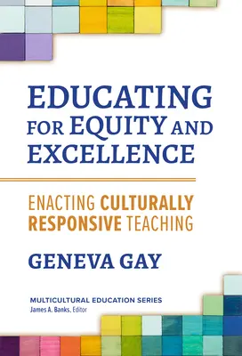 Vzdelávanie pre rovnosť a excelentnosť: Uskutočňovanie kultúrne citlivého vyučovania - Educating for Equity and Excellence: Enacting Culturally Responsive Teaching