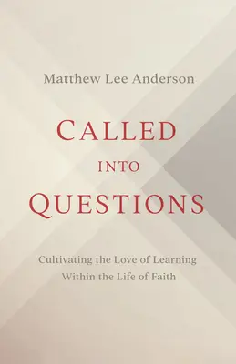 Vyzvaný k otázkam: Pestovanie lásky k učeniu v živote viery - Called Into Questions: Cultivating the Love of Learning Within the Life of Faith