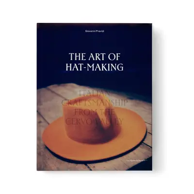 Umenie výroby klobúkov: Talianske remeslo z údolia Cervo - The Art of Hat-Making: Italian Craftmanship from the Cervo Valley