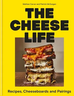Syrový život: Recepty, tabule a párovanie syrov - The Cheese Life: Recipes, Cheeseboards and Pairings