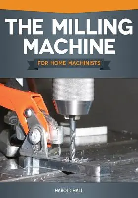 Frézka pre domácich strojárov - The Milling Machine for Home Machinists