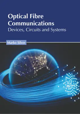 Optické vláknové komunikácie: Zariadenia, obvody a systémy - Optical Fibre Communications: Devices, Circuits and Systems