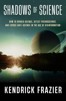 Stíny vedy: Ako obhajovať vedu, odhaľovať pseudovedu a odhaľovať antivedu vo veku dezinformácií - Shadows of Science: How to Uphold Science, Detect Pseudoscience, and Expose Antiscience in the Age of Disinformation