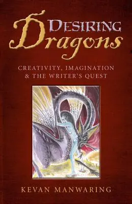 Túžiaci draci: Tvorivosť, predstavivosť a spisovateľské hľadanie - Desiring Dragons: Creativity, Imagination and the Writer's Quest