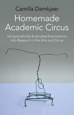 Domáci akademický cirkus: Idiosynkraticky stelesnené skúmanie umeleckého výskumu a cirkusového predstavenia - Homemade Academic Circus: Idiosyncratically Embodied Explorations Into Artistic Research and Circus Performance