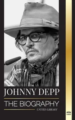 Johnny Depp: Životopis legendárneho amerického herca a hudobníka, jeho život a rozvod s Amber Heard v retrospektíve - Johnny Depp: The Biography of a Legendary American actor and musician, his Life and Divorce from Amber Heard in Retrospective