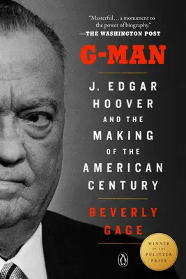 G-Man (nositeľ Pulitzerovej ceny): Edgar Hoover a tvorba amerického storočia - G-Man (Pulitzer Prize Winner): J. Edgar Hoover and the Making of the American Century