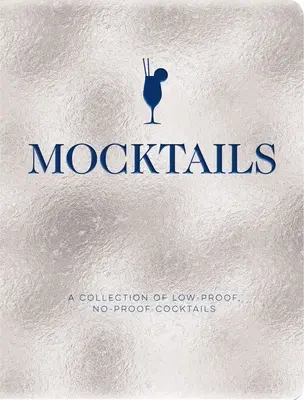 Mocktails: Zbierka koktailov s nízkou odolnosťou a bez odolnosti - Mocktails: A Collection of Low-Proof, No-Proof Cocktails