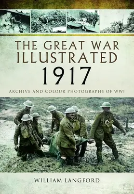 The Great War Illustrated 1917: Archív a fotografie Wwi - The Great War Illustrated 1917: Archive and Photographs of Wwi
