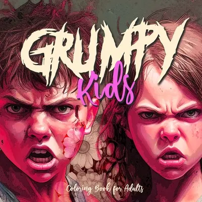 Omaľovánky pre dospelých Grumpy Kids: Omaľovánky s detskými portrétmi: Kniha veselých detských tvárí Omaľovánky v odtieňoch sivej farby Nahnevané deti Omaľovánky 8,5x,8,5 60P - Grumpy Kids Coloring Book for Adults: Kids Portrait Coloring Book funny kids faces Coloring Book grayscale angry kids coloring book 8,5x,8,5 60P