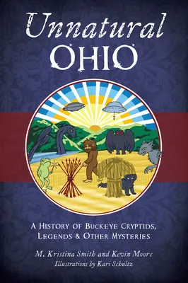 Neprirodzené Ohio: Záhadný Ohio: História Buckeye Cryptids, Legends & Other Mysteries - Unnatural Ohio: A History of Buckeye Cryptids, Legends & Other Mysteries