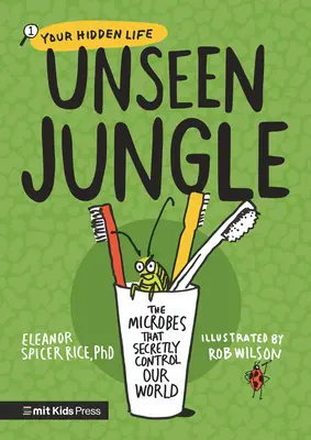 Neviditeľná džungľa: Mikróby, ktoré tajne ovládajú náš svet - Unseen Jungle: The Microbes That Secretly Control Our World