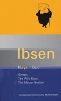 Ibsenove hry: 1 - Prízraky; Divoká kačica; Majster staviteľ - Ibsen Plays: 1 - Ghosts; The Wild Duck; The Master Builder
