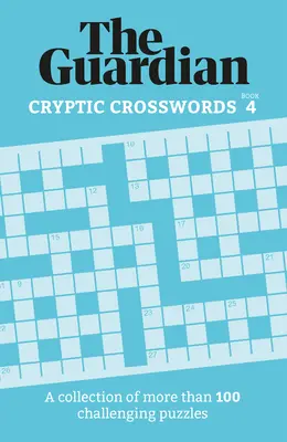 Strážca kryptických krížoviek 4: Zbierka viac ako 100 náročných hádaniek - Guardian Cryptic Crosswords 4: A Collection of More Than 100 Challenging Puzzles