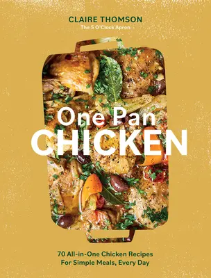 Kura na jednej panvici: 70 receptov na jednoduché jedlá na každý deň - One Pan Chicken: 70 All-In-One Chicken Recipes for Simple Meals, Every Day