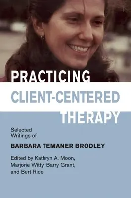 Praktická terapia zameraná na klienta: Vybrané spisy Barbary Temaner-Brodleyovej - Practicing Client-Centered Therapy: Selected Writings of Barbara Temaner-Brodley