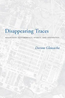 Miznúce stopy: Svedectvá o holokauste, etika a estetika - Disappearing Traces: Holocaust Testimonials, Ethics, and Aesthetics