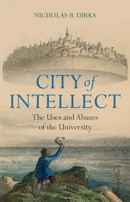 Mesto intelektu: Využitie a zneužitie univerzity - City of Intellect: The Uses and Abuses of the University