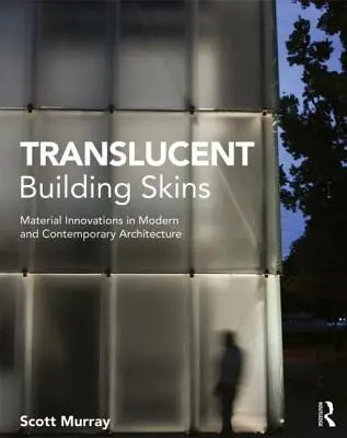 Priesvitné skiny budov: Inovácie materiálov v modernej a súčasnej architektúre - Translucent Building Skins: Material Innovations in Modern and Contemporary Architecture