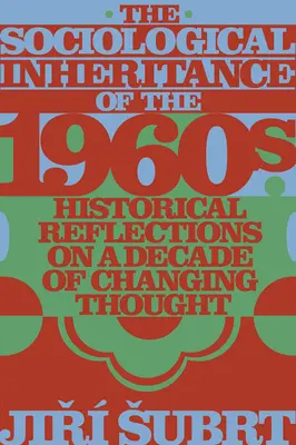 Sociologické dedičstvo 60. rokov 20. storočia: Historické reflexie desaťročia meniaceho sa myslenia - The Sociological Inheritance of the 1960s: Historical Reflections on a Decade of Changing Thought