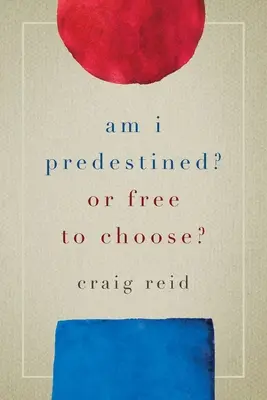 Som predurčený? Alebo si môžem slobodne vybrať? - Am I Predestined? Or Free to Choose?