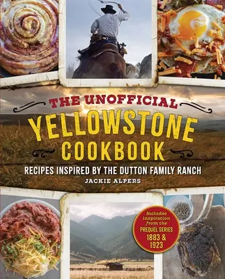 Neoficiálna Yellowstonská kuchárska kniha: Recepty inšpirované rančom rodiny Duttonovcov - The Unofficial Yellowstone Cookbook: Recipes Inspired by the Dutton Family Ranch
