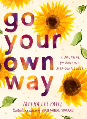 Choď svojou vlastnou cestou: Denník na budovanie sebadôvery: Ako si ísť vlastnou cestou: Denník na budovanie sebadôvery - Go Your Own Way: A Journal for Building Self-Confidence