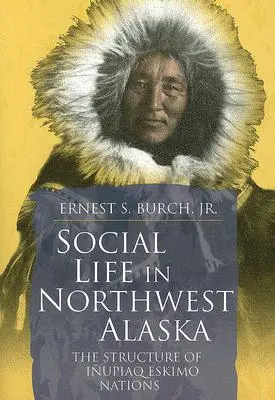 Spoločenský život na severozápade Aljašky: Štruktúra eskimáckych národov Inupiaqov - Social Life in Northwest Alaska: The Structure of Inupiaq Eskimo Nations