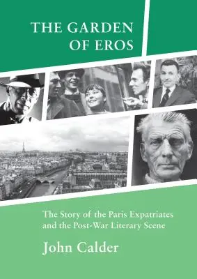 Záhrada Erosu - Príbeh parížskych emigrantov a povojnovej literárnej scény - Garden of Eros - The Story of the Paris Expatriates and the Post-War Literary Scene