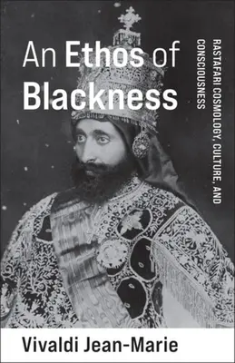 Étos čiernosti: Etos: rastafariovská kozmológia, kultúra a vedomie - An Ethos of Blackness: Rastafari Cosmology, Culture, and Consciousness