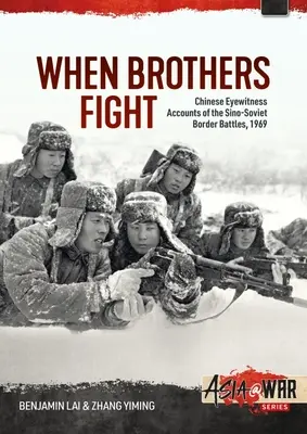 Keď bratia bojujú: Čínski očití svedkovia čínsko-sovietskych pohraničných bojov, 1969 - When Brothers Fight: Chinese Eyewitness Accounts of the Sino-Soviet Border Battles, 1969