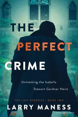 Dokonalý zločin: Odhalenie lúpeže Isabelly Stewart Gardnerovej - The Perfect Crime: Unmasking the Isabella Stewart Gardner Heist