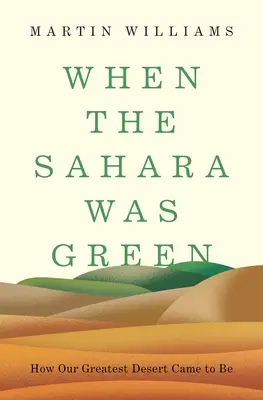 Keď bola Sahara zelená: Ako vznikla naša najväčšia púšť - When the Sahara Was Green: How Our Greatest Desert Came to Be