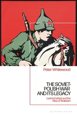 Sovietsko-poľská vojna a jej dedičstvo: Leninova porážka a nástup stalinizmu - The Soviet-Polish War and its Legacy: Lenin's Defeat and the Rise of Stalinism