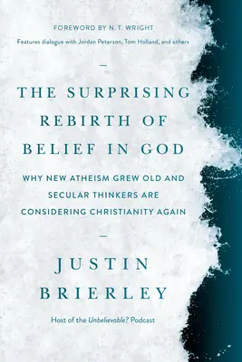 Prekvapivé znovuzrodenie viery v Boha: Prečo nový ateizmus zostarol a sekulárni myslitelia opäť uvažujú o kresťanstve - The Surprising Rebirth of Belief in God: Why New Atheism Grew Old and Secular Thinkers Are Considering Christianity Again